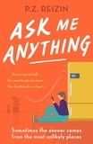 P. Z. Reizin - Ask Me Anything - The quirky, life-affirming love story of the year.