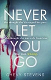 Chevy Stevens - Never Let You Go - A heart-stopping psychological thriller you won't be able to put down.