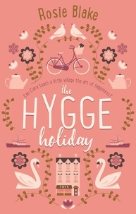 Rosie Blake - The Hygge Holiday - The warmest, funniest, cosiest romantic comedy of the year.