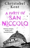 Christobel Kent - A Party in San Niccolo.