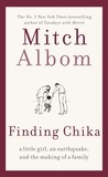Mitch Albom - Finding Chika - A heart-breaking and hopeful story about family, adversity and unconditional love.