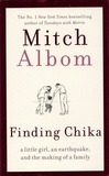 Mitch Albom - Finding Chika - A little girl, an earthquake and the making of a family.