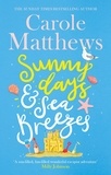 Carole Matthews - Sunny Days and Sea Breezes - The PERFECT feel-good, escapist read from the Sunday Times bestseller.