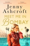 Jenny Ashcroft - Meet Me in Bombay - All he needs is to find her. First, he must remember who she is..