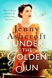 Jenny Ashcroft - Under The Golden Sun - 'Jenny Ashcroft's best yet' Dinah Jeffries.