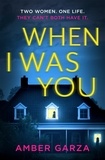 Amber Garza - When I Was You - The utterly addictive psychological thriller about obsession and revenge.