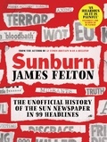 James Felton - Sunburn - The unofficial history of the Sun newspaper in 99 headlines.