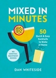 Dan Whiteside et Robert Hearn - Mixed in Minutes - 50 quick and easy cocktails to make at home.