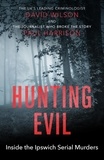 Paul Harrison et David Wilson - Hunting Evil - Inside the Ipswich Serial Murders.