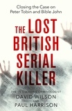 Paul Harrison et David Wilson - The Lost British Serial Killer - Closing the case on Peter Tobin and Bible John.