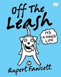 Rupert Fawcett - Off The Leash: It's a Dog's Life.