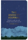 Corinne Sweet et Marcia Mihotich - The Anxiety Journal - Exercises to Soothe Stress and Eliminate Anxiety Wherever You Are.