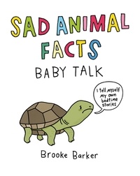 Brooke Barker - Sad Animal Facts: Baby Talk.