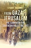 Stuart Hadaway - From Gaza to Jerusalem - The Campaign for Southern Palestine 1917.
