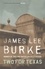 James Lee Burke - Two For Texas.