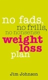 Jim Johnson - No Fads, No Frills, No Nonsense Weight Loss Plan - A Pocket Guide to What Works.