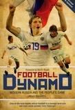 Marc Bennetts - Football Dynamo - Modern Russia and the People's Game.