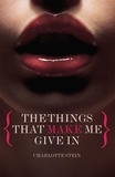 Charlotte Stein - The Things That Make Me Give In.
