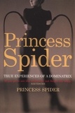 Princess Spider - Princess Spider: True Experiences of a Dominatrix.