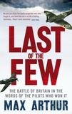 Max Arthur - Last of the Few - The Battle of Britain in the Words of the Pilots Who Won It.