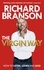 Richard Branson - The Virgin Way - How to Listen, Learn, Laugh and Lead.