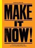 Anthony Burrill - Make It Now! - Creative Inspiration and the Art of Getting Things Done.