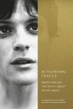 Sara Hawys Roberts et Leon Noakes - Withdrawn Traces - Searching for the Truth about Richey Manic, Foreword by Rachel Edwards.
