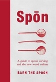 Barn The Spoon - Spon - A Guide to Spoon Carving and the New Wood Culture.