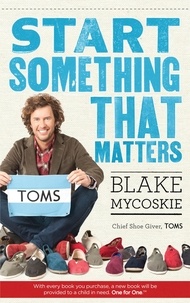 Blake Mycoskie - Start Something That Matters.