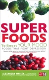 Alexandra Massey et Anita Bean - Superfoods to Boost Your Mood.