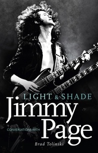 Brad Tolinski - Light and Shade - Conversations with Jimmy Page.