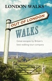 Stephen Barnett et David Tucker - Out of London Walks - Great escapes by Britain’s best walking tour company.