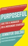 Jennifer Dulski - Purposeful - Are You a Manager … or a Movement Starter?.
