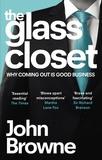 John Browne - The Glass Closet - Why Coming Out is Good Business.