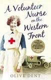 Olive Dent - A Volunteer Nurse on the Western Front - Memoirs from a WWI camp hospital.