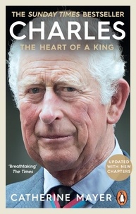 Catherine Mayer - Charles: The Heart of a King.
