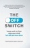 Mark Cropley - The Off Switch - Leave on time, relax your mind but still get more done.