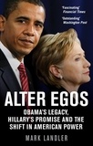 Mark Landler - Alter Egos - Obama’s Legacy, Hillary’s Promise and the Struggle over American Power.