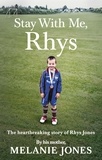 Melanie Jones - Stay With Me, Rhys - The heartbreaking story of Rhys Jones, by his mother. As seen on ITV’s new documentary Police Tapes.