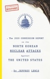 Dr Jeffrey Lewis - The 2020 Commission Report on the North Korean Nuclear Attacks Against The United States.