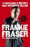 Frankie Fraser et James Morton - Mad Frank's Diary - The Confessions of Britain’s Most Notorious Villain.