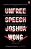 Joshua Wong et Jason Y. Ng - Unfree Speech - The Threat to Global Democracy and Why We Must Act, Now.