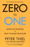 Peter Thiel - Zero to One - Notes on Start Ups, or How to Build the Future.