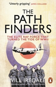 Will Iredale - The Pathfinders - The Elite RAF Force that Turned the Tide of WWII.