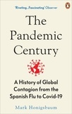 Mark Honigsbaum - The Pandemic Century - A History of Global Contagion from the Spanish Flu to Covid-19.