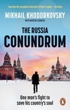 Mikhail Khodorkovsky et Martin Sixsmith - The Russia Conundrum - How the West Fell For Putin’s Power Gambit – and How to Fix It.