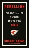 Robert Kagan - Rebellion - How Antiliberalism Is Tearing America Apart Again.