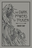 David Day - The Dark Powers of Tolkien - An illustrated Exploration of Tolkien's Portrayal of Evil, and the Sources that Inspired his Work from Myth, Literature and History.