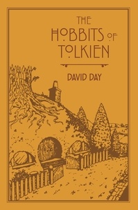 David Day - The Hobbits of Tolkien - An Illustrated Exploration of Tolkien's Hobbits, and the Sources that Inspired his Work from Myth, Literature and History.