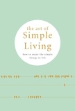 Madonna Gauding - The Art of Simple living - How to enjoy the Simple Life: Tips, Exercises and Reflections For Cultivating Mindfulness..